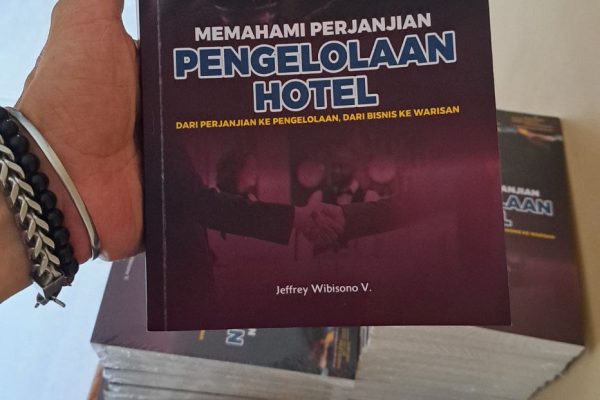 MEMAHAMI PERJANJIAN PENGELOLAAN HOTEL Dari Perjanjian ke Pengelolaan, Dari Bisnis ke Warisan Sebuah Buku yang Membenahi Kesenjangan Terbesar dalam Industri Hospitality Indonesia 